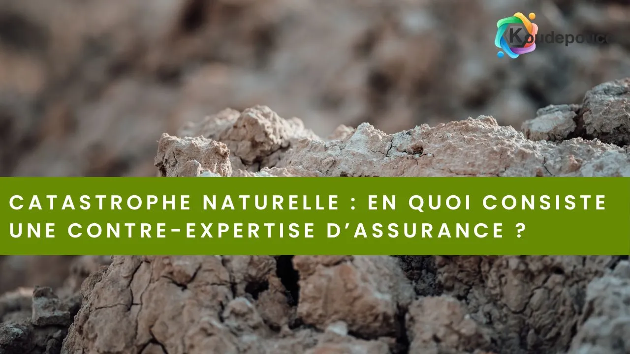 Contre-expertise d'assurance en cas de catastrophe naturelle