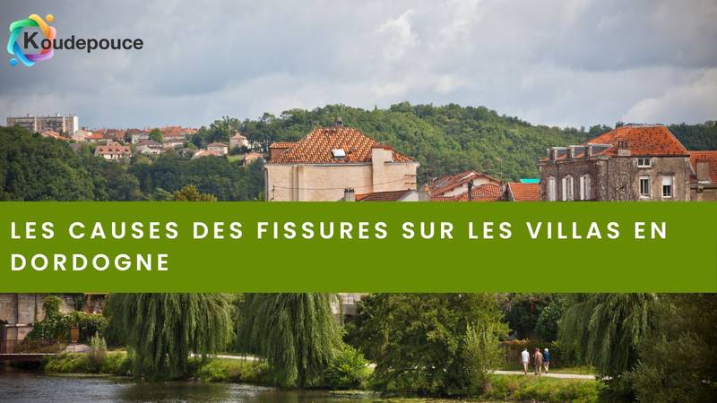Les causes des fissures sur les villas en Dordogne